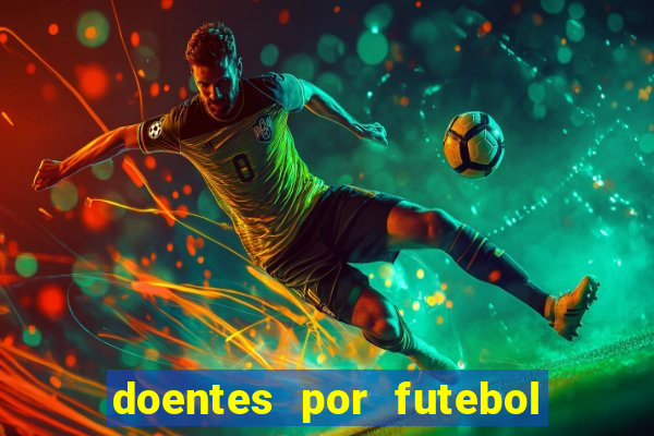 doentes por futebol guia de jogos